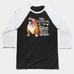 Happy Father's Day To The Best Bulldog Dad Baseball T-Shirt